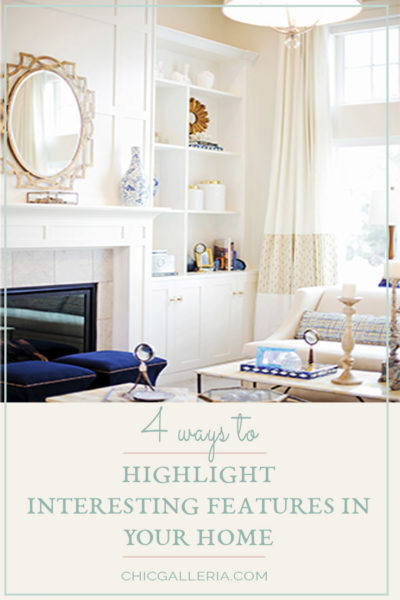 4 Ways to Highlight Interesting Features in Your Living Space